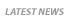 LATEST NEWS